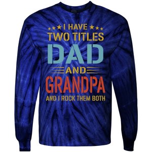 MenI Have Two Titles Dad And Grandpa Fathers Day Grandpa Gift Tie-Dye Long Sleeve Shirt