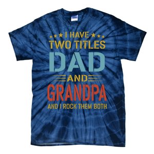 MenI Have Two Titles Dad And Grandpa Fathers Day Grandpa Gift Tie-Dye T-Shirt