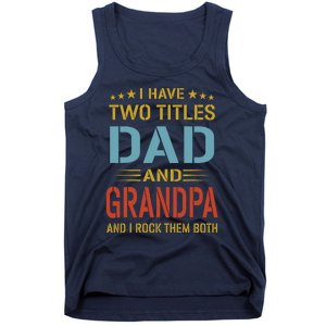 MenI Have Two Titles Dad And Grandpa Fathers Day Grandpa Gift Tank Top