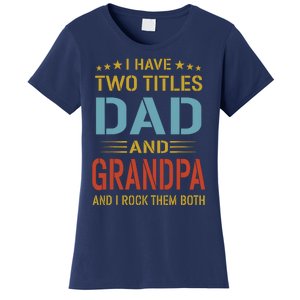 MenI Have Two Titles Dad And Grandpa Fathers Day Grandpa Gift Women's T-Shirt