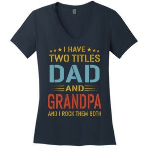 MenI Have Two Titles Dad And Grandpa Fathers Day Grandpa Gift Women's V-Neck T-Shirt