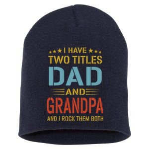 MenI Have Two Titles Dad And Grandpa Fathers Day Grandpa Gift Short Acrylic Beanie