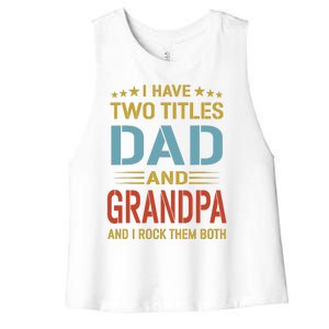 MenI Have Two Titles Dad And Grandpa Fathers Day Grandpa Gift Women's Racerback Cropped Tank