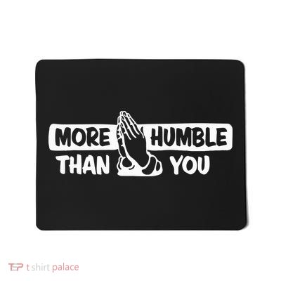 More Humble Than You Mousepad