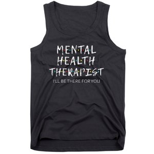 Mental Health Therapist Ill Be There For You Counselor Tank Top