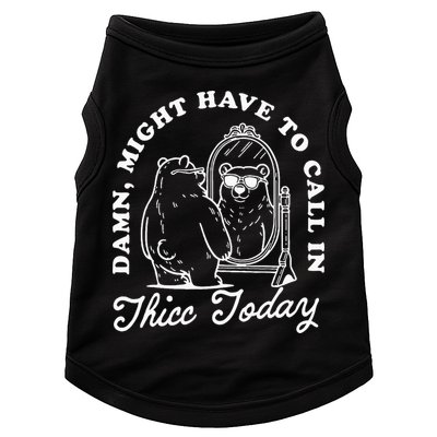 Might Have To Call In Thicc Today Doggie Tank