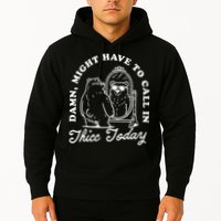 Might Have To Call In Thicc Today Hoodie
