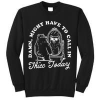 Might Have To Call In Thicc Today Sweatshirt