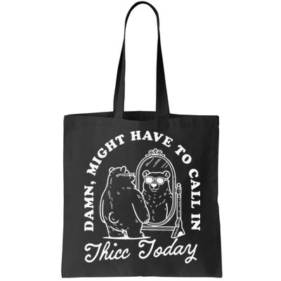 Might Have To Call In Thicc Today Bag