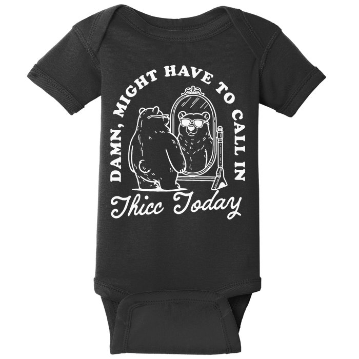 Might Have To Call In Thicc Today Baby Bodysuit