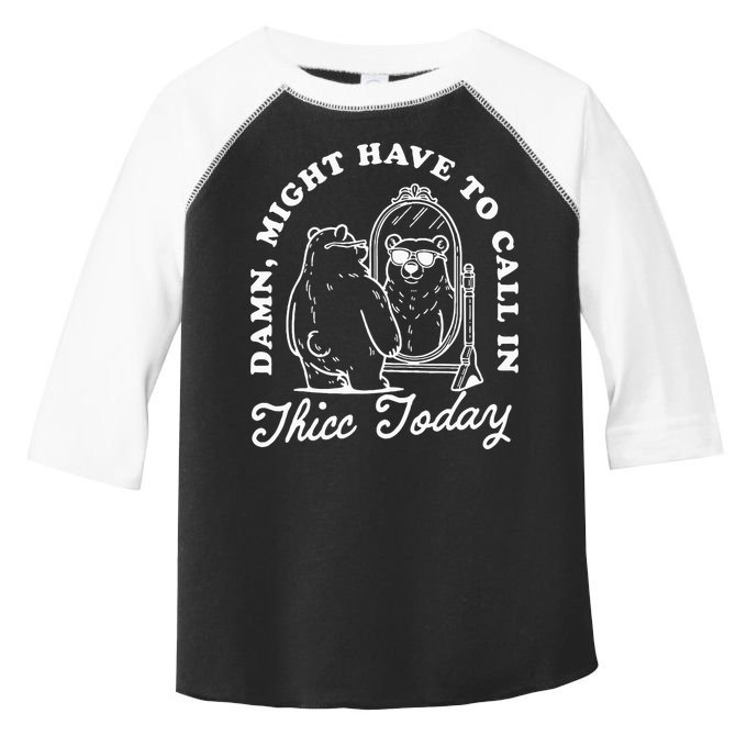 Might Have To Call In Thicc Today Toddler Fine Jersey T-Shirt
