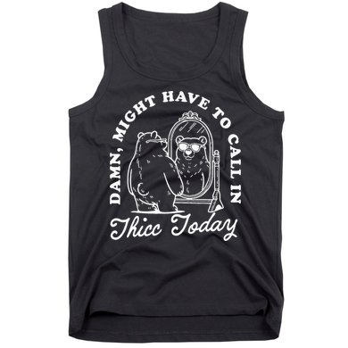Might Have To Call In Thicc Today Tank Top