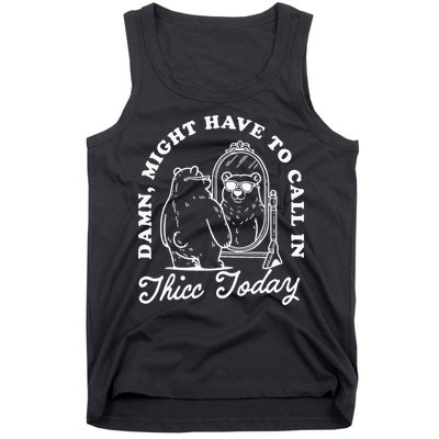 Might Have To Call In Thicc Today Tank Top