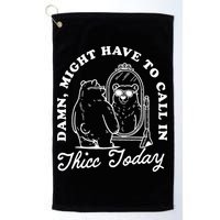 Might Have To Call In Thicc Today Golf Towel