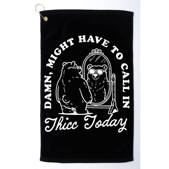 Might Have To Call In Thicc Today Golf Towel