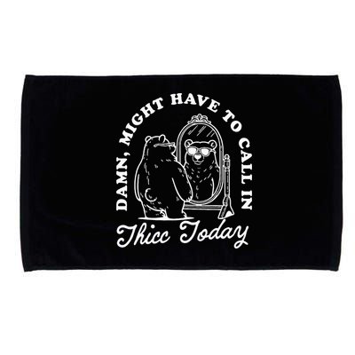 Might Have To Call In Thicc Today Microfiber Hand Towel