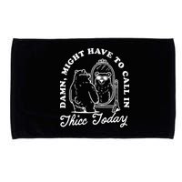Might Have To Call In Thicc Today Microfiber Hand Towel