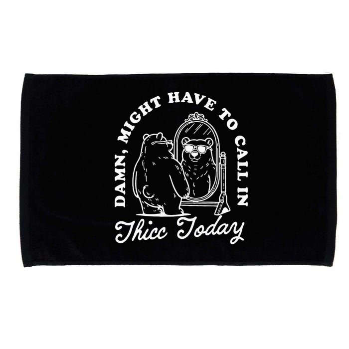 Might Have To Call In Thicc Today Microfiber Hand Towel