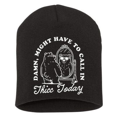 Might Have To Call In Thicc Today Short Acrylic Beanie