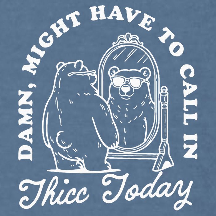 Might Have To Call In Thicc Today Garment-Dyed Sweatshirt