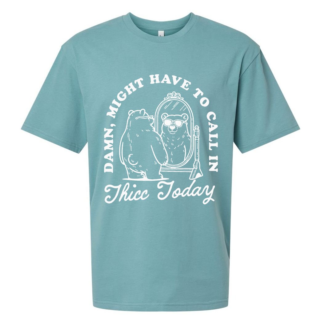 Might Have To Call In Thicc Today Sueded Cloud Jersey T-Shirt