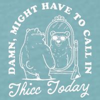 Might Have To Call In Thicc Today Sueded Cloud Jersey T-Shirt