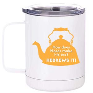 Moses Hebrews Tea Bad Pun Dad Joke Fathers Day Great Gift 12 oz Stainless Steel Tumbler Cup