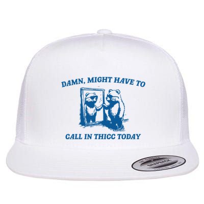 Might Have To Call In Thicc Today Flat Bill Trucker Hat
