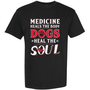 Medicine Heals the body Dogs Heal the soul Garment-Dyed Heavyweight T-Shirt