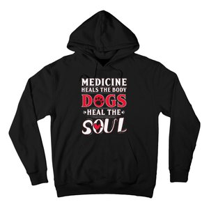 Medicine Heals the body Dogs Heal the soul Hoodie