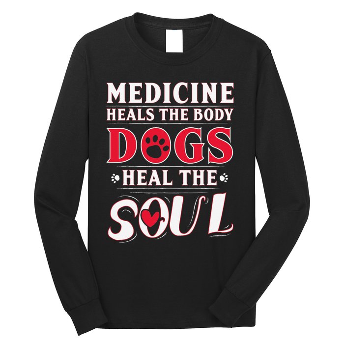 Medicine Heals the body Dogs Heal the soul Long Sleeve Shirt