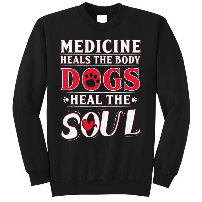 Medicine Heals the body Dogs Heal the soul Sweatshirt