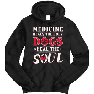 Medicine Heals the body Dogs Heal the soul Tie Dye Hoodie