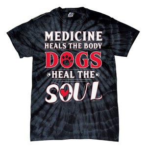 Medicine Heals the body Dogs Heal the soul Tie-Dye T-Shirt