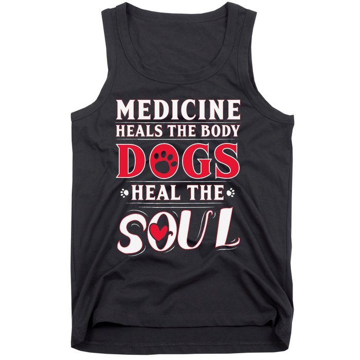 Medicine Heals the body Dogs Heal the soul Tank Top