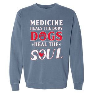 Medicine Heals the body Dogs Heal the soul Garment-Dyed Sweatshirt