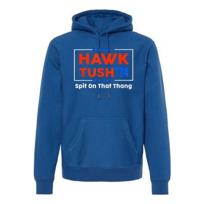 Meme Hawk Tush Spit On That Thing Presidential Candidate Parody Gift Premium Hoodie