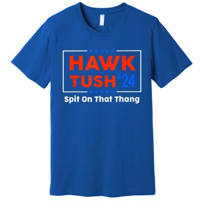 Meme Hawk Tush Spit On That Thing Presidential Candidate Parody Gift Premium T-Shirt