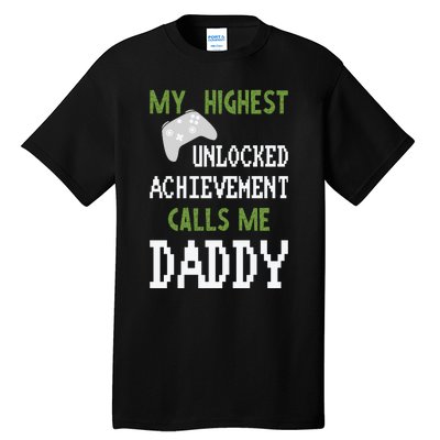 My Highest Unlocked Achievement Calls Me Daddy Fathers Day Tall T-Shirt