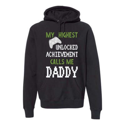 My Highest Unlocked Achievement Calls Me Daddy Fathers Day Premium Hoodie