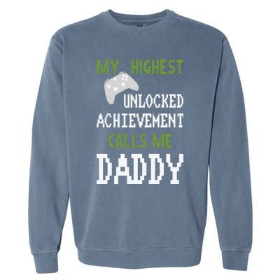 My Highest Unlocked Achievement Calls Me Daddy Fathers Day Garment-Dyed Sweatshirt