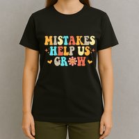 Mistakes Help Us Grow Positive Quote T-Shirt