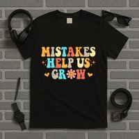 Mistakes Help Us Grow Positive Quote T-Shirt