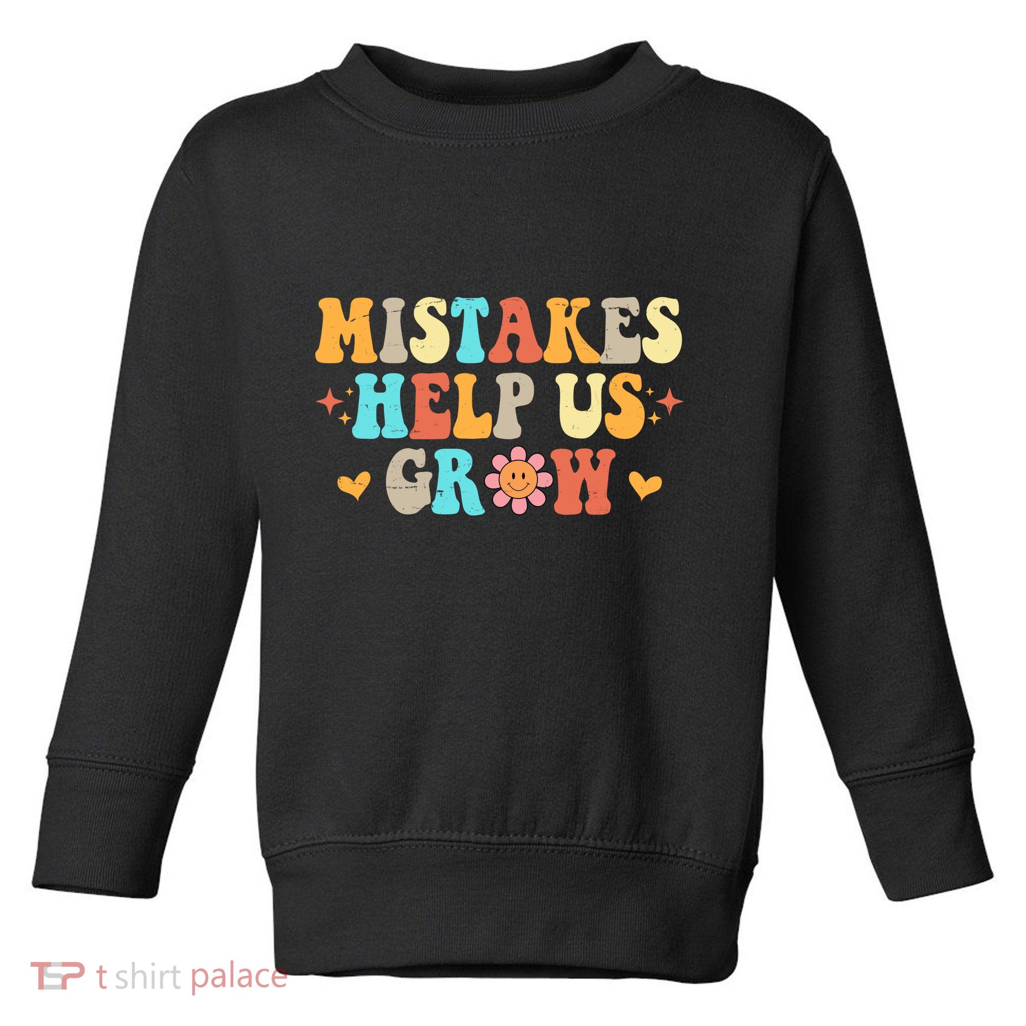 Mistakes Help Us Grow Positive Quote Toddler Sweatshirt