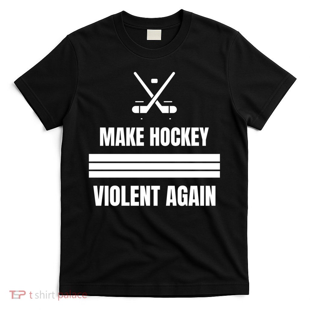 Make Hockey Violent Again Funny Hockey Players Maga Canada Ice T-Shirt