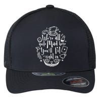 Mad Hatter We're All Quite Mad Here You'll Fit Right In Witches Comfy Halloween Flexfit Unipanel Trucker Cap