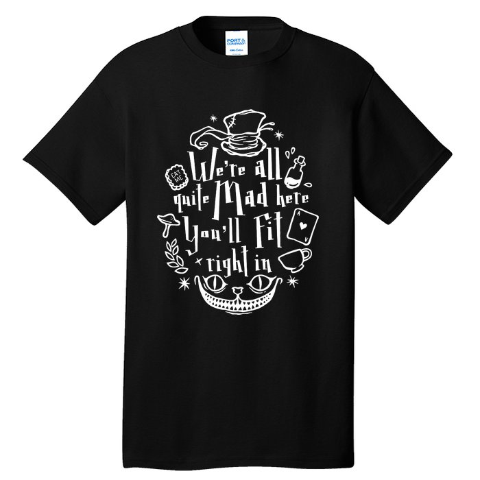 Mad Hatter We're All Quite Mad Here You'll Fit Right In Witches Comfy Halloween Tall T-Shirt