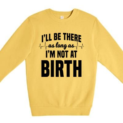 Midwife Healthcare Worker Labour Obstetrician Not At A Birth Gift Premium Crewneck Sweatshirt