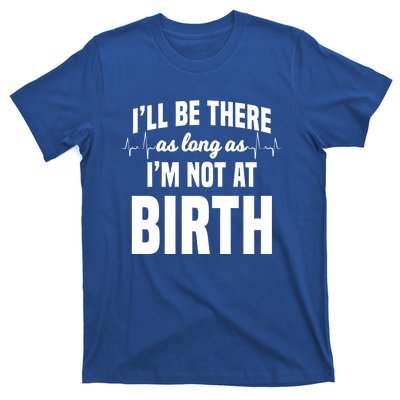 Midwife Healthcare Worker Labour Obstetrician Not At A Birth Gift T-Shirt