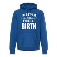 Midwife Healthcare Worker Labour Obstetrician Not At A Birth Gift Premium Hoodie